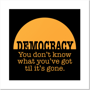 Democracy, When It's Gone (in orange) Posters and Art